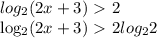 log_{2}(2x+3)\ \textgreater \ 2 &#10;&#10;log_{2}(2x+3)\ \textgreater \ 2log_{2}2&#10;&#10;&#10;