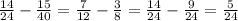 \frac{14}{24}- \frac{15}{40}= \frac{7}{12}- \frac{3}{8}= \frac{14}{24}- \frac{9}{24}= \frac{5}{24}