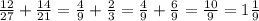 \frac{12}{27}+ \frac{14}{21}= \frac{4}{9}+ \frac{2}{3}= \frac{4}{9}+\frac{6}{9}= \frac{10}{9}= 1\frac{1}{9}