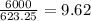 \frac{6000}{623.25} = 9.62