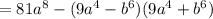 =81a^8-(9a^4-b^6)(9a^4+b^6)