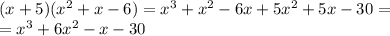 (x+5)(x^2+x-6)=x^3+x^2-6x+5x^2+5x-30= \\ =x^3+6x^2-x-30