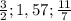 \frac{3}{2} ; 1,57; \frac{11}{7}