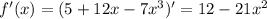 f'(x)=(5+12x-7x^3)'=12-21x^2