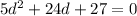 5d^{2}+24d+27=0