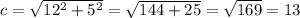 c = \sqrt{12 {}^{2} + 5 {}^{2} } = \sqrt{144 + 25} = \sqrt{169} = 13