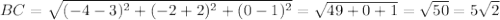 BC= \sqrt{ (-4-3)^{2}+ (-2+2)^{2}+ (0-1)^{2} } = \sqrt{49+0+1} = \sqrt{50} = 5 \sqrt{2}