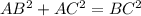 AB^{2} +AC^{2}= BC^{2}