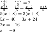 \frac{x+8}{3}-\frac{x-2}{5}=2\\\frac{x+8}{3}=\frac{10}{5}+\frac{x-2}{5}=\frac{x+8}{5}\\5(x+8)=3(x+8)\\5x+40=3x+24\\2x=-16\\x=-8