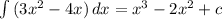 \int\limits {(3 x^{2} -4x)} \, dx = x^{3} -2 x^{2} +c