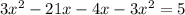 3x^2-21x-4x-3x^2=5