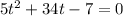 5t^2 + 34t - 7 = 0