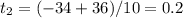 t_2=(-34+36)/10=0.2