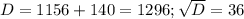 D = 1156 + 140 = 1296; \sqrt{D} =36