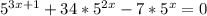 5^{3x+1} + 34*5^{2x} - 7*5^{x} = 0