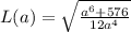 L(a)= \sqrt{ \frac{a^6+576}{12a^4} }