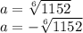 a=\sqrt[6]{1152} \\ a=- \sqrt[6]{1152}