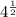 4 ^{ \frac{1}{2} }