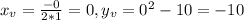 x_{v} = \frac{-0}{2*1}=0, y_{v} = 0^{2}-10=-10