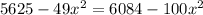 5625-49 x^{2} =6084-100 x^{2}