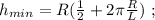 h_{min} = R ( \frac{1}{2} + 2 \pi \frac{R}{L} ) \ ;