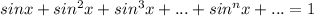 sinx+sin^2x+sin^3x+...+sin^nx+...=1&#10;