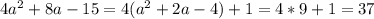 4a^2+8a-15=4(a^2+2a-4)+1=4*9+1=37