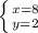 \left \{ {{x = 8} \atop {y = 2}} \right.