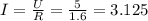 I= \frac{U}{R} = \frac{5}{1.6} =3.125