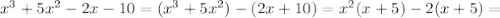 x^3+5x^2-2x-10=(x^3+5x^2)-(2x+10)=x^2(x+5)-2(x+5)=