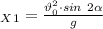 _X_{1}= \frac{\vartheta_0^2\cdot sin \ 2 \alpha }{g}