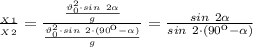 \frac{_X_1}{_X_2} = \frac{\frac{\vartheta_0^2\cdot sin \ 2 \alpha }{g}}{\frac{\vartheta_0^2\cdot sin \ 2\cdot (90к- \alpha)}{g}} = \frac{sin \ 2 \alpha }{sin \ 2\cdot (90к- \alpha )}