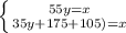 \left\{{55y=x}\atop {35y+175+105)=x}}\right.