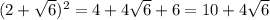 (2+ \sqrt{6})^{2}=4+4 \sqrt{6}+6=10+4\sqrt{6}