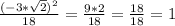 \frac{(-3* \sqrt{2})^{2}}{18}=\frac{9*2}{18}=\frac{18}{18}=1