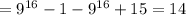 = 9^{16} - 1 - 9^{16} + 15 = 14