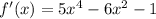 f'(x)=5 x^{4} -6 x^{2} -1