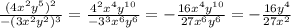 \frac{ (4x^{2} y^{5} )^{2} }{ -(3 x^{2} y^{2} )^{3} } = \frac{ 4^{2} x^{4} y^{10} }{- 3^{3} x^{6} y^{6} } = - \frac{16 x^{4} y^{10} }{27 x^{6} y^{6} } = - \frac{16 y^{4} }{27 x^{2} }