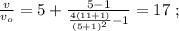 \frac{v}{v_o} = 5 + \frac{ 5 - 1 }{ \frac{4(11+1)}{(5+1)^2} - 1 } = 17 \ ;