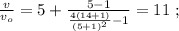 \frac{v}{v_o} = 5 + \frac{ 5 - 1 }{ \frac{4(14+1)}{(5+1)^2} - 1 } = 11 \ ;