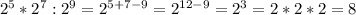 2^{5}*2^{7}:2^{9}=2^{5+7-9}=2^{12-9}=2^{3}=2*2*2=8