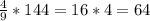 \frac{4}{9}*144=16*4=64