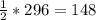 \frac{1}{2}*296=148&#10;