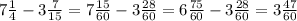 7\frac14-3\frac7{15}=7\frac{15}{60}-3\frac{28}{60}=6\frac{75}{60}-3\frac{28}{60}=3\frac{47}{60}