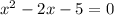 x^{2} -2x-5=0