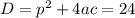 D= p^{2}+4ac= 24