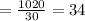 = \frac{1020}{30}=34