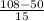 \frac{108-50}{15}