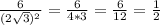 \frac{6}{(2 \sqrt{3})^2 } = \frac{6}{4*3}= \frac{6}{12}= \frac{1}{2}