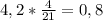 4,2* \frac{4}{21} =0,8